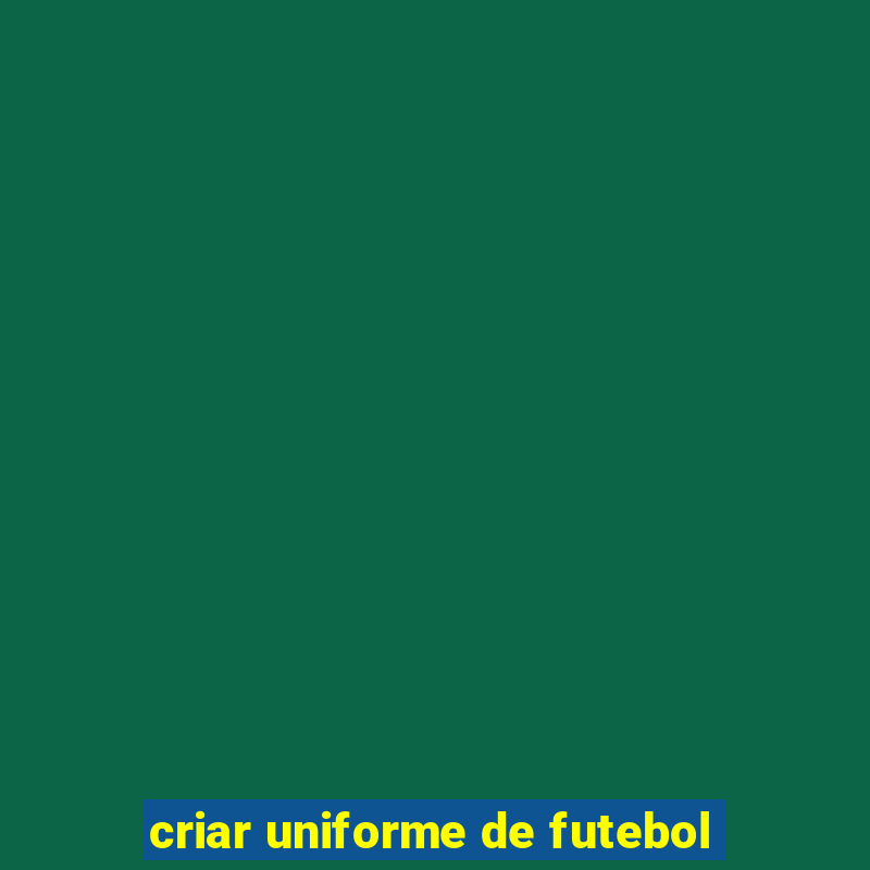 criar uniforme de futebol